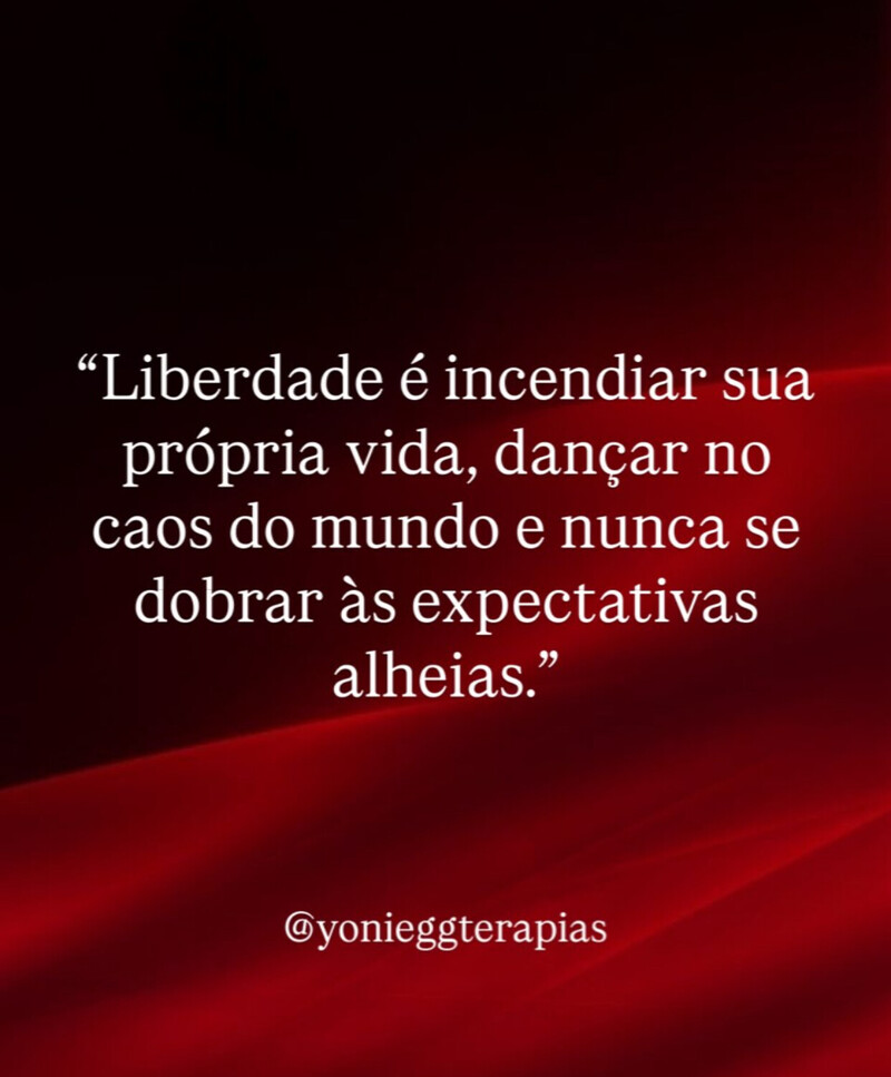 Liberdade é incendiar a própria vida