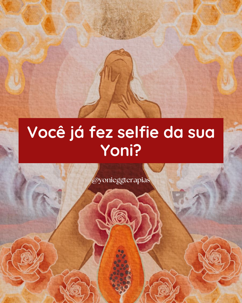 VOCÊ JÁ FEZ SELFIE DA SUA YONI?