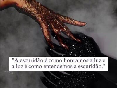 A Escuridão é como Honramos a Luz.