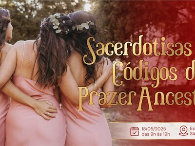 Sacerdotisas dos Códigos do Prazer Ancestral