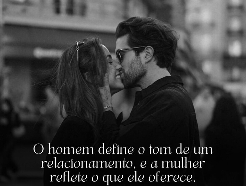 O Homem Define o Tom de Um Relacionamento, e a Mulher Reflete o Que Ele Oferece